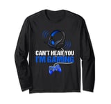 Funny Gamer Headset Can't Hear You I'm Gaming Video Games Long Sleeve T-Shirt