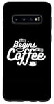 Coque pour Galaxy S10 Coffee Lover Funny - La vie commence après le café